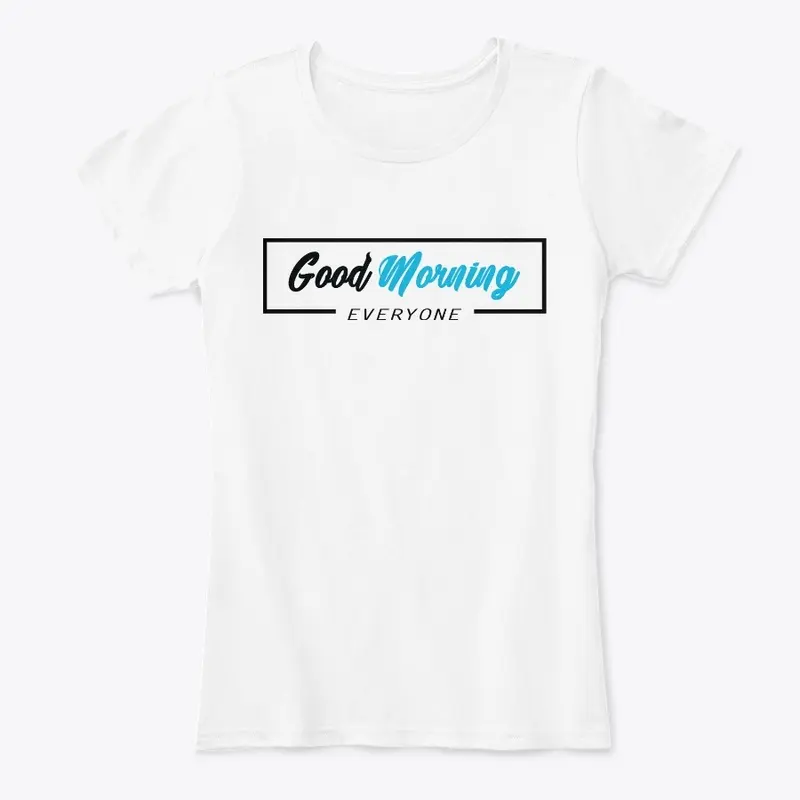 T-SHIRT GOOD MORNING EVERYONE (SIMPLE)